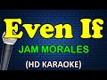 EVEN IF - Jam Morales (HD Karaoke)