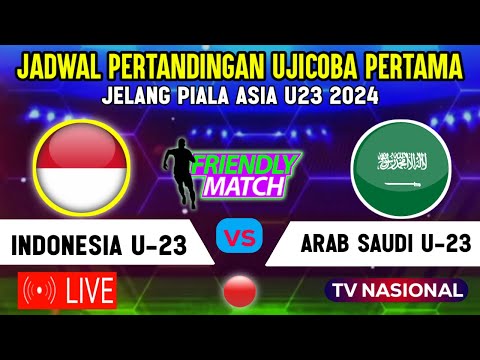 🔴LIVE TV MALAM HARI ? JADWAL UJICOBA TIMNAS INDONESIA U23 VS ARAB SAUDI, JELANG PIALA ASIA U23 2024