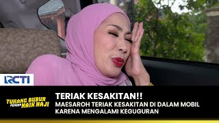 KESAKITAN!! Maesaroh Teriak Kesakitan Saat Di Mobil | TUKANG BUBUR PENGEN NAIK HAJI | EPS 166 (4/4)