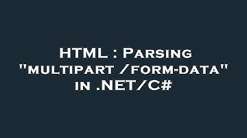 HTML : Parsing "multipart/form-data" in .NET/C#