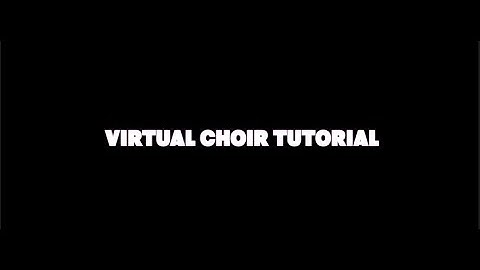 VIRTUAL CHOIR TUTORIAL 3