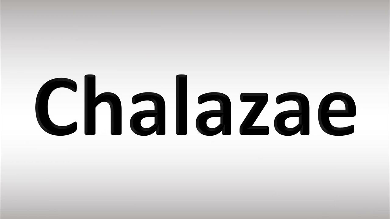 How to Pronounce Chalazae YouTube