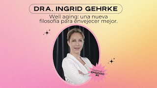 Well aging: una nueva filosofía para envejecer mejor - Dra. Ingrid López Gehrke E6 - T7 by Beautyjunkies 2,206 views 4 months ago 54 minutes