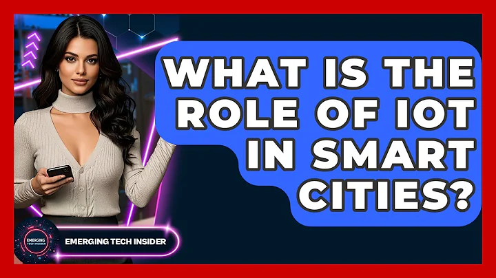 What Is The Role Of IoT In Smart Cities? - Emerging Tech Insider