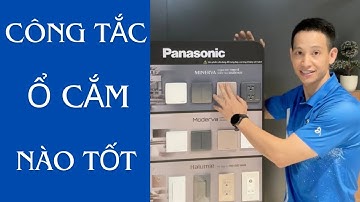 MẶT CÔNG TẮC Ổ CẮM LOẠI NÀO TỐT !