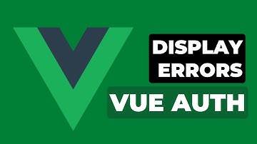 13 VueJS Auth Display Errors | Vue Authentication with Laravel
