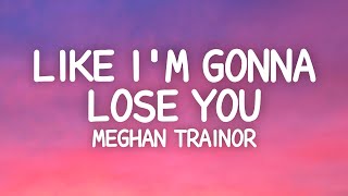 Meghan Trainor - Like I'm Gonna Lose You (Lyrics) ft. John Legend chords