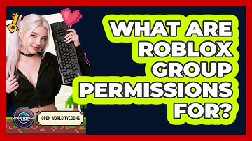 What Are Roblox Group Permissions For? - Open World Tycoons