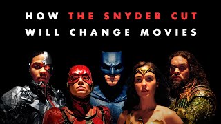 How The Snyder Cut Will Change Movies