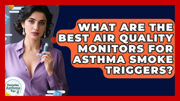 What Are The Best Air Quality Monitors For Asthma Smoke Triggers? - Everyday Asthma Tips