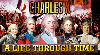 Charles X: A Life Through Time (1757-1836)