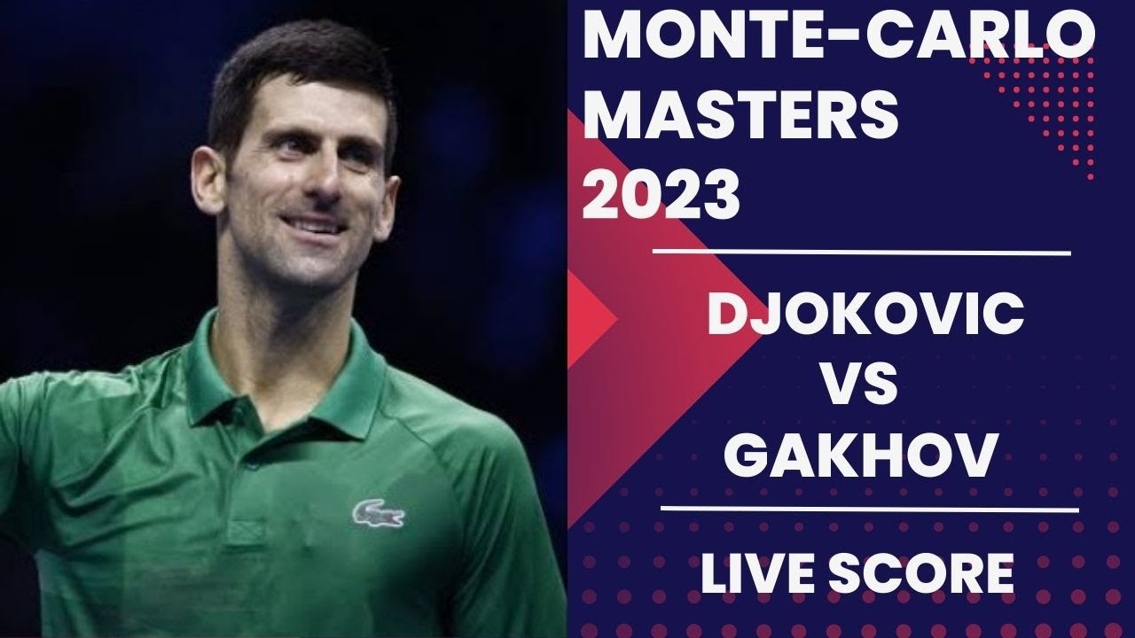 Djokovic vs Gakhov Monte-Carlo Masters 2023 Live score