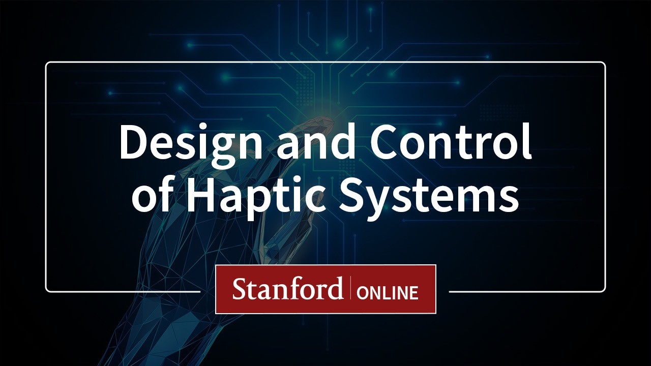 Course Overview: Design and Control of Haptic Systems (ME327)