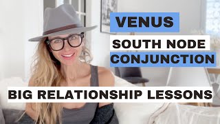 Venus conjunct South Node - Lessons in Relationships - DON'T MISS!