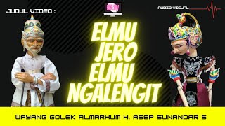 ELMU JERO ELMU NGALENGIT ~ WAYANG GOLEK H.ASEP SUNANDAR SUNARYA ~ ( Rekaman Audio )