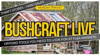 BUSHCRAFT LIVE - OFFGRID OR SHTF TOOL & GEAR TO LOOK FOR