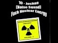 10  joshua noise squad  fuck nuclear energy