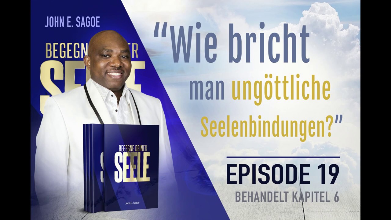 Wie bricht man ungöttliche Seelenbindungen / Episode 19 / Begegne Deiner Seele  / John E. Sagoe