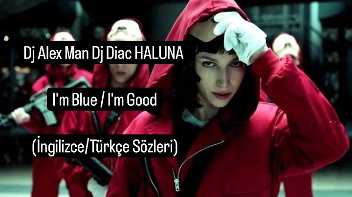 Dj Alex Man Dj Diac HALUNA - Im Blue / l'm Good Tr Sözleri ( English & Turkish )