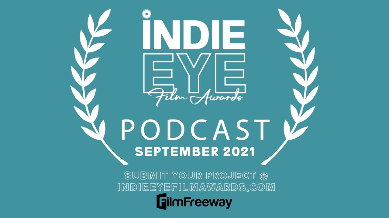 IndieEye Film Awards podcast - September 2021 indie film submissions and winners review