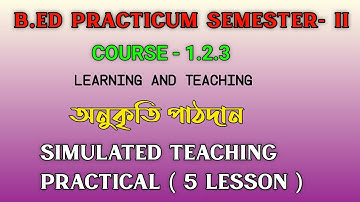 B.ed 2nd sem Course-1.2.3 Simulated Teaching Practicum | Learning and Teaching Practicum in Bengali