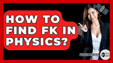 How To Find FK In Physics? - Physics Frontier