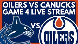 🔴 GAME 4: Edmonton Oilers VS Vancouver Canucks LIVE | NHL Stanley Cup Playoffs Live PxP Game Stream