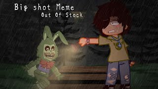 ☆•Big Shot Meme•☆ || Fnaf FBF: Out Of Stock