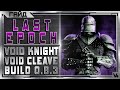 🔴 Last Epoch ➤ Гайд - Void Knight ➤ Void Cleave ➤ Билд 0.8.3 ➤ Ласт Ипок/Эпок/Эпох