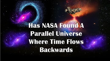 Has NASA Found A Parallel Universe Where Time Flows Backwards