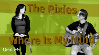 Drink Me - Cover Where Is My Mind (Pixies) - Acoustic cover