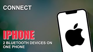 How to Connect Two Bluetooth Devices on iPhone? Switch Between Multiple Bluetooth Devices on iPhone