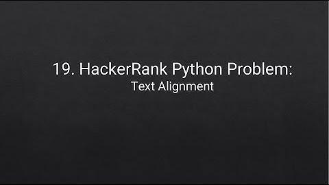 19. HackerRank Python Problem: Text Alignment (Sorry, it