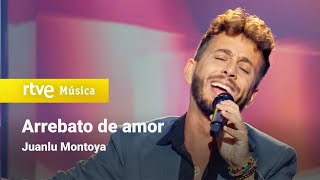 Juanlu Montoya – “Arrebato de amor” ¡Feliz 2023!