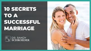 10 Secrets To A Successful Marriage - Dr. Randy Schroeder