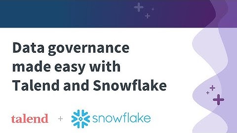 Data governance made easy with Talend Data Stewardship and Snowflake Data Cloud