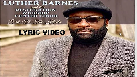 Look to the Hills - Luther Barnes LYRIC VIDEO