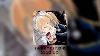 sweetest pie (sped up)