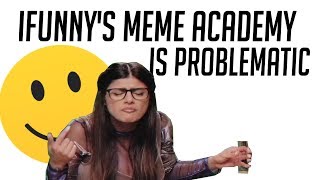 iFunny's Meme Academy is Problematic