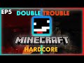 DOUBLE TROUBLE! : Minecraft Hardcore Episode 5