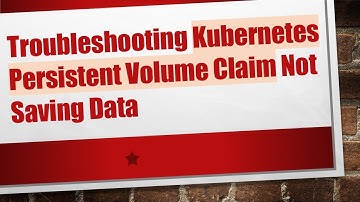 Troubleshooting Kubernetes Persistent Volume Claim Not Saving Data