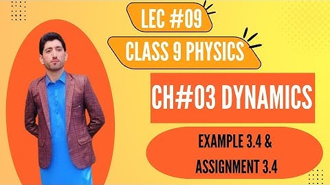 class 9|| physics|| chapter 3 || Dynamics || Example 3.4 & Assignment 3.4