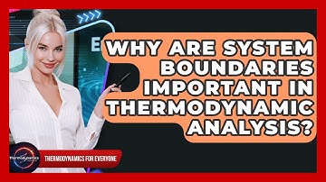Why Are System Boundaries Important In Thermodynamic Analysis? - Thermodynamics For Everyone