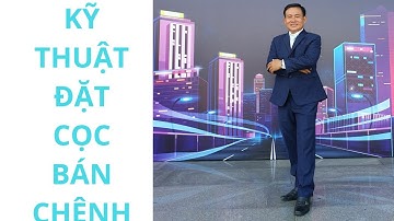 KỸ THUẬT ĐẶT CỌC BÁN CHÊNH TRONG ĐẦU TƯ BĐS