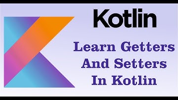 Kotlin Tutorial - Custom Getters And Setters In Kotlin