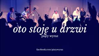 Video thumbnail of "Piąty Wyraz - Oto stoję u drzwi"