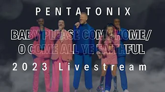 Baby Please Come Home/ O Come All Ye Faithful Pentatonix Live 2023 Christmas Tour Livestream Baby Please Come Home/ O Come All Ye Faithful Pentatonix Live 2023 Christmas Tour Livestream