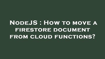 NodeJS : How to move a firestore document from cloud functions?