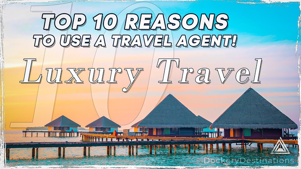 Top 10 Benefits of Using a Travel Agent for Luxury Travel YouTube