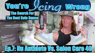 Salon Care 40 Vs  NuAntidote: The Search For The Best Sole Sauce! You're Icing Wrong! Ep. 7